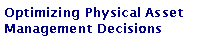 Text Box: Optimizing Physical Asset Management Decisions